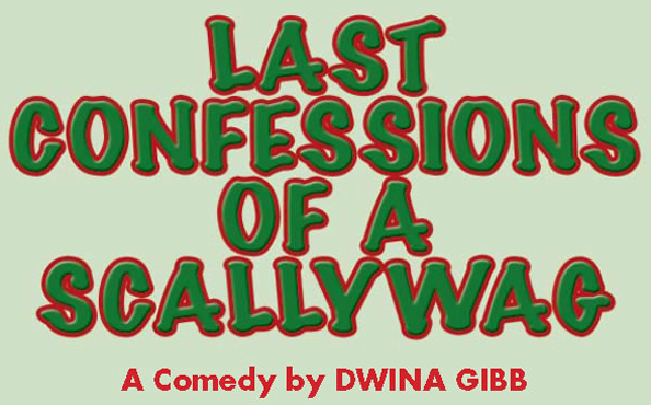 LAST CONFESSIONS OF A SCALLYWAG.   Written by Dwina Gibb  &  Directed by Sarah-Jane Berger.