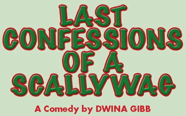 LAST CONFESSIONS OF A SCALLYWAG. Written by Dwina Gibb & Directed by Sarah-Jane Berger.